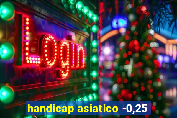 handicap asiatico -0,25