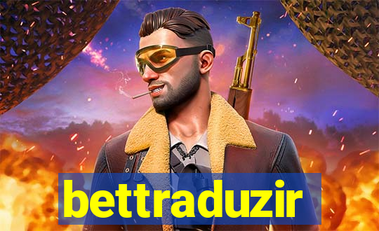 bettraduzir