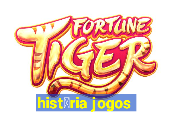 hist贸ria jogos