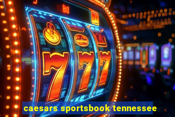 caesars sportsbook tennessee