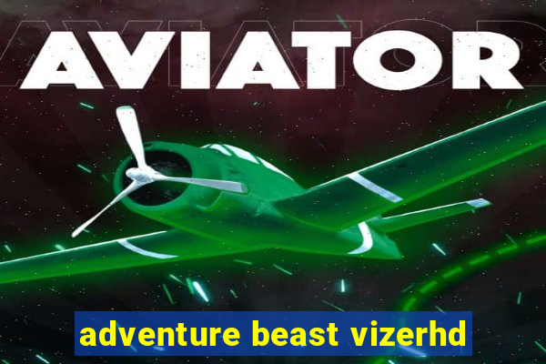 adventure beast vizerhd