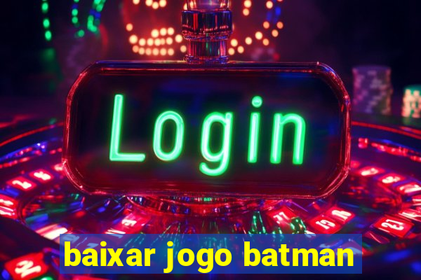 baixar jogo batman