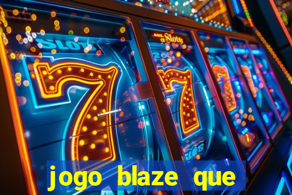 jogo blaze que ganha dinheiro