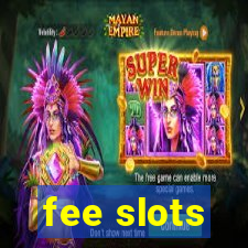 fee slots