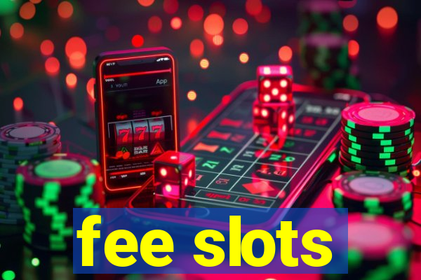 fee slots