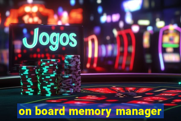 on board memory manager