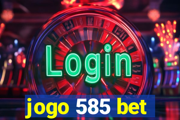 jogo 585 bet