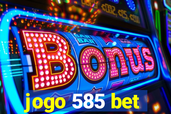 jogo 585 bet