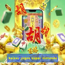 baixar jogos super nintendo