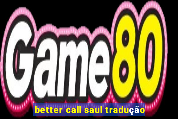 better call saul tradução