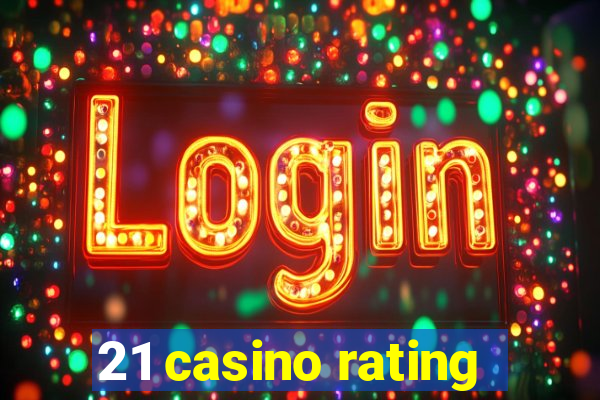 21 casino rating