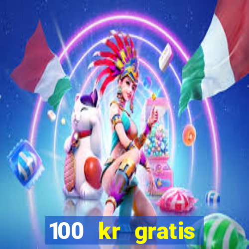 100 kr gratis casino 2018