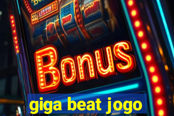 giga beat jogo