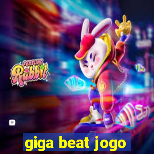 giga beat jogo