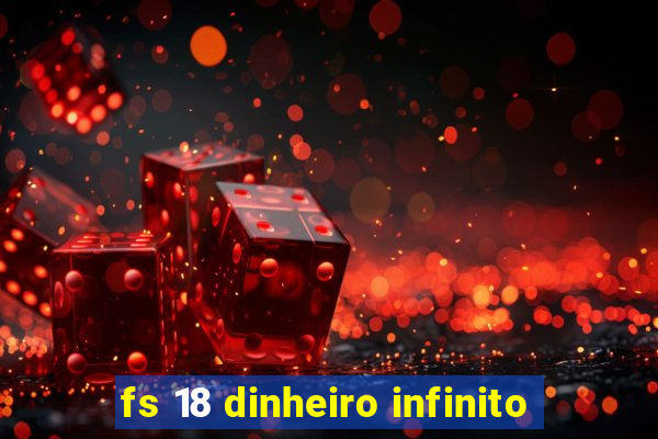 fs 18 dinheiro infinito