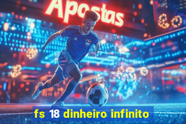 fs 18 dinheiro infinito