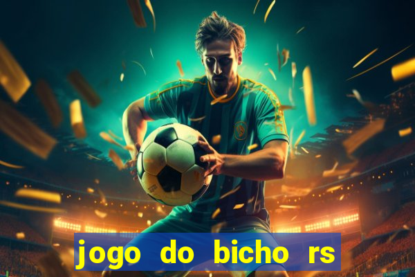 jogo do bicho rs resultado certo de hoje 14h 18h rj hoje