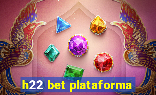 h22 bet plataforma