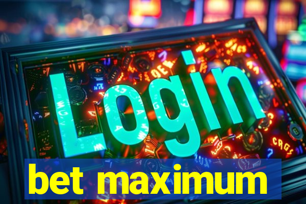 bet maximum