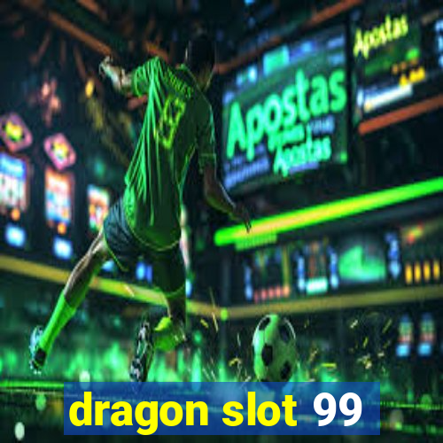 dragon slot 99