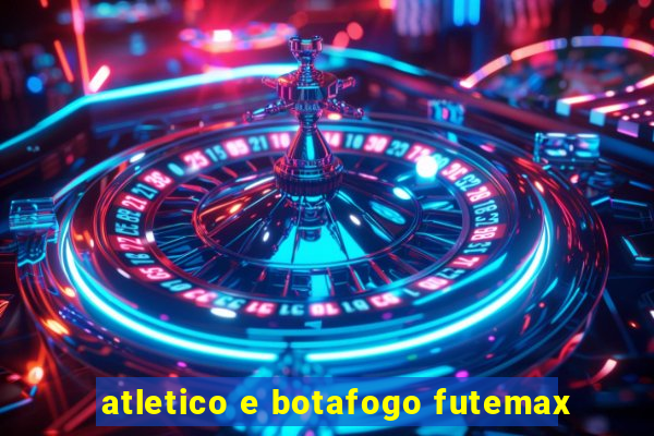 atletico e botafogo futemax