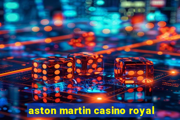 aston martin casino royal