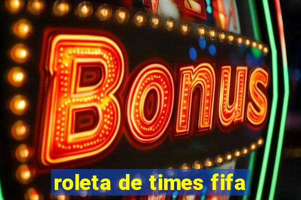 roleta de times fifa