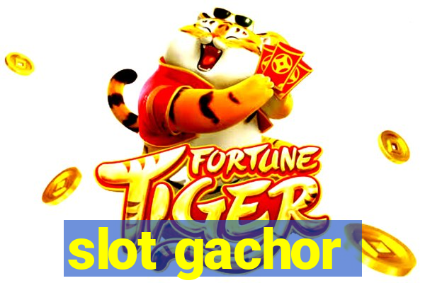 slot gachor