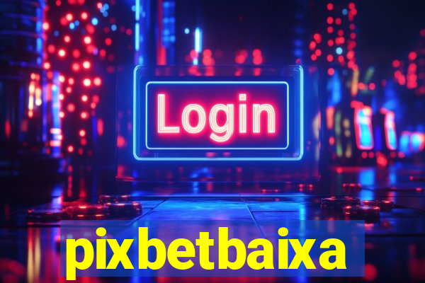 pixbetbaixa