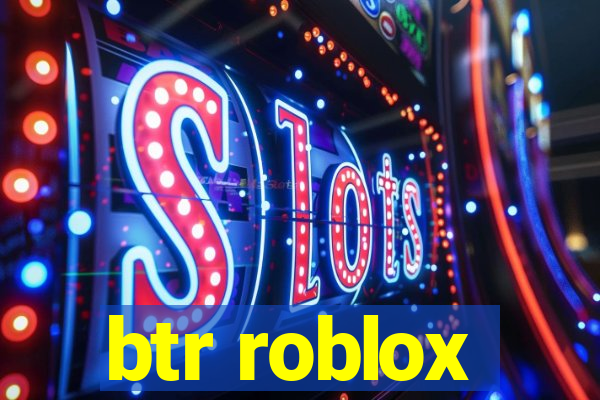 btr roblox