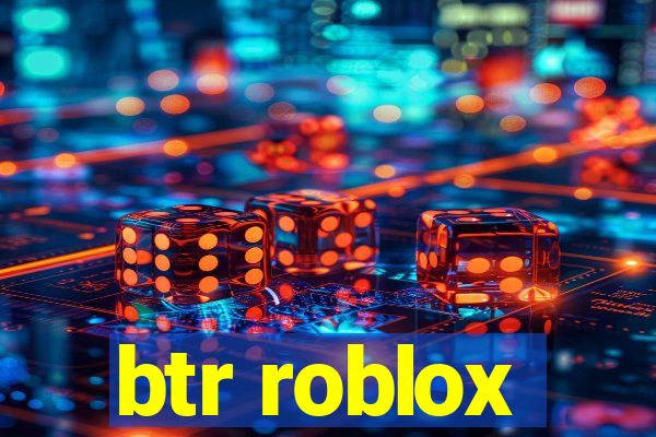 btr roblox