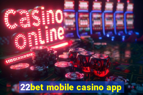 22bet mobile casino app