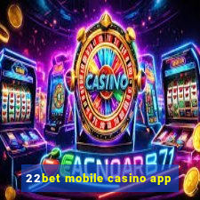 22bet mobile casino app