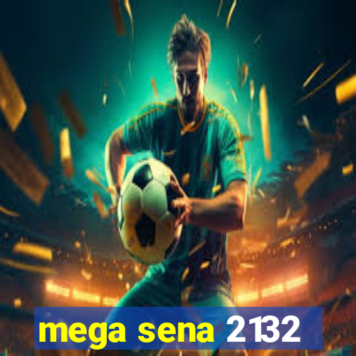 mega sena 2132