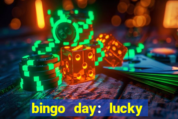 bingo day: lucky to win