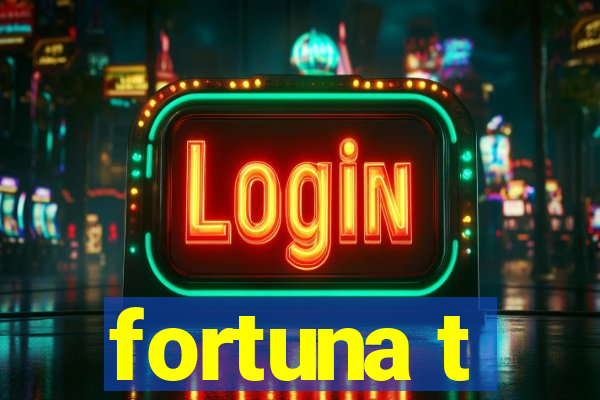 fortuna t