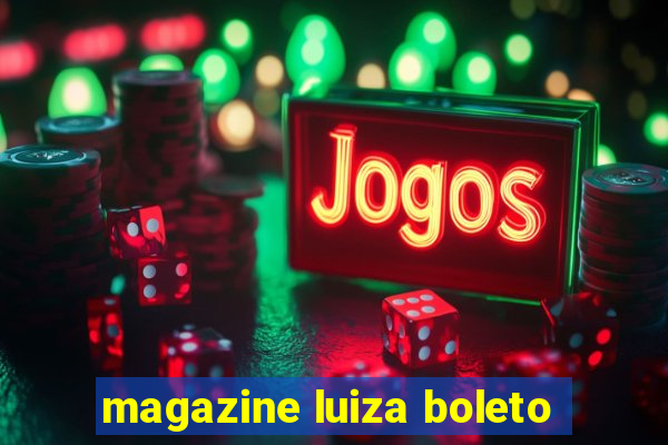 magazine luiza boleto