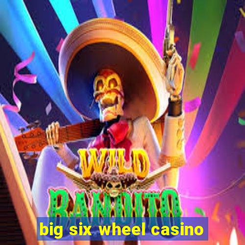 big six wheel casino