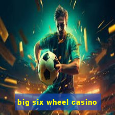 big six wheel casino