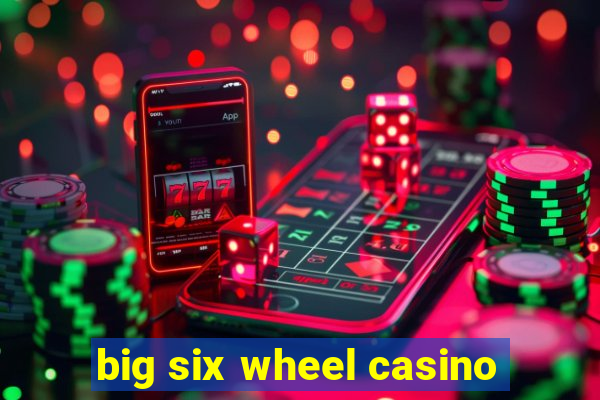 big six wheel casino