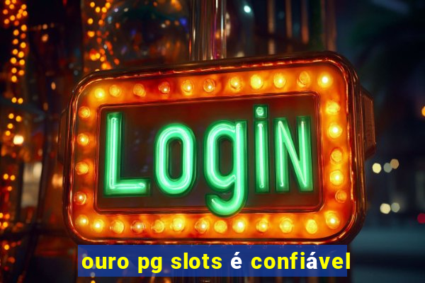 ouro pg slots é confiável