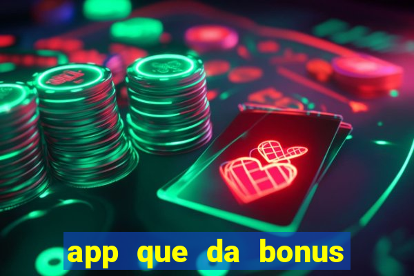 app que da bonus no cadastro