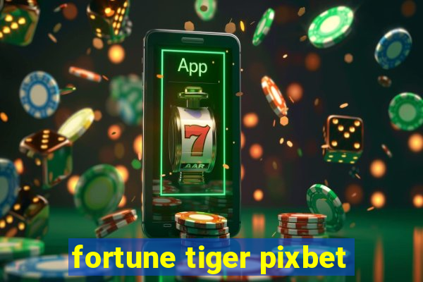 fortune tiger pixbet