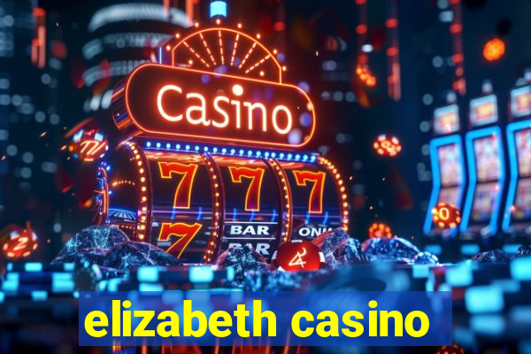 elizabeth casino