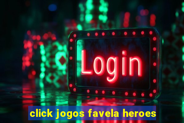 click jogos favela heroes