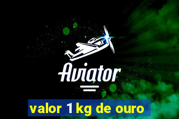 valor 1 kg de ouro