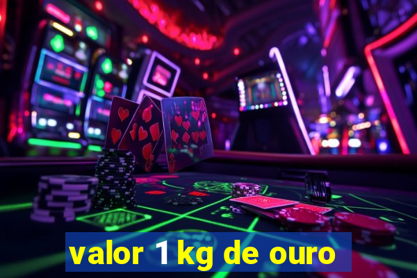 valor 1 kg de ouro