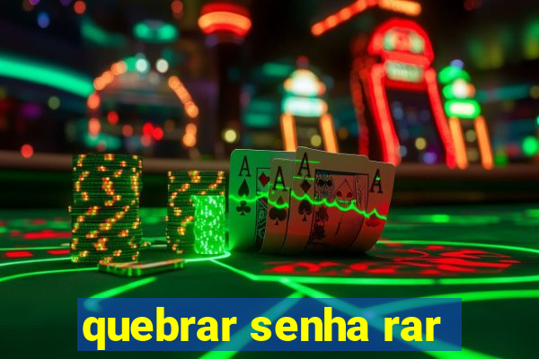 quebrar senha rar