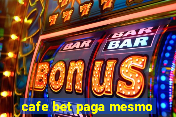 cafe bet paga mesmo