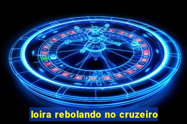 loira rebolando no cruzeiro